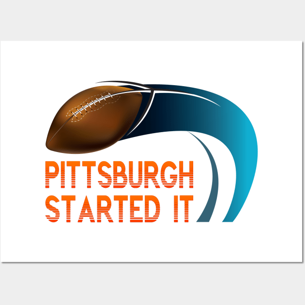 Pittsburgh Started It Wall Art by remixer2020